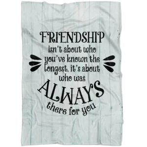 Friendship Is Someone Who'll Always Be There Fleece Blanket