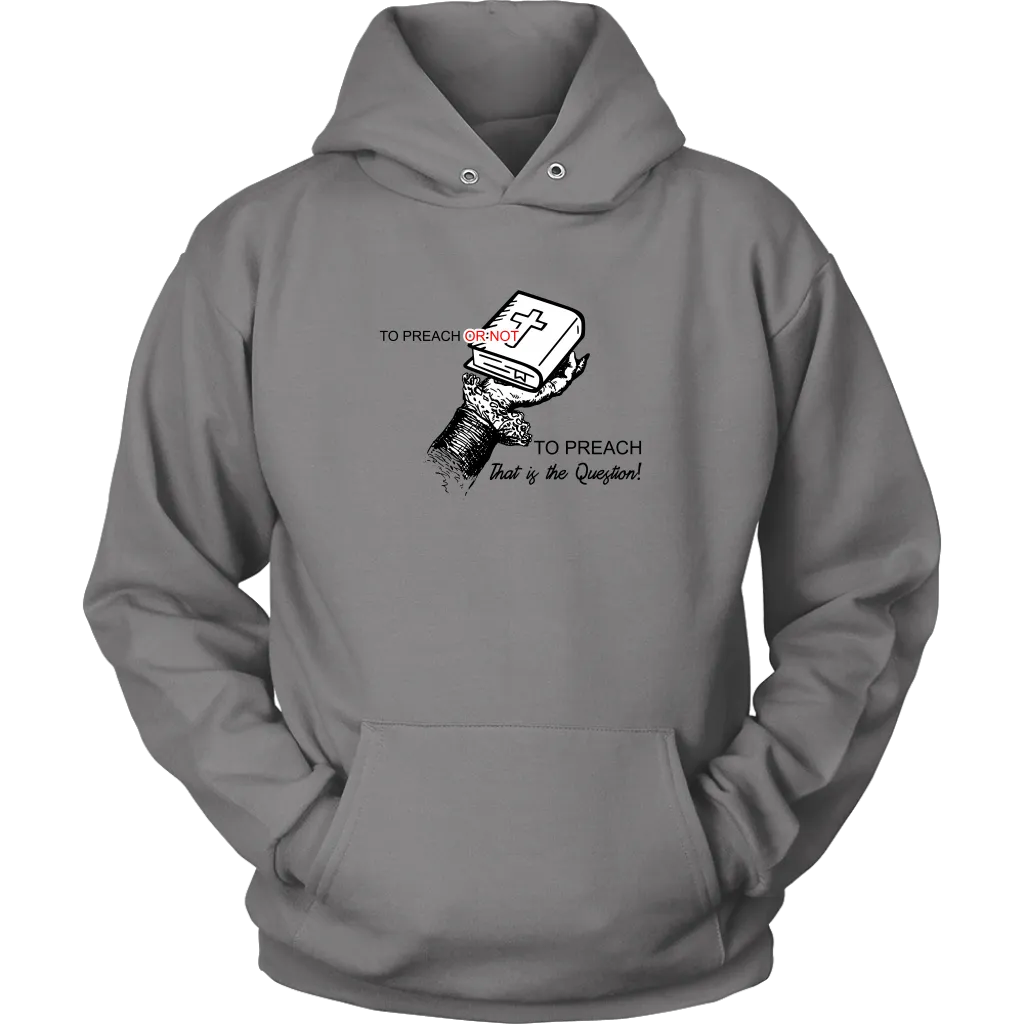 To Preach Or Not To Preach..That's The Question Unisex Hoodie