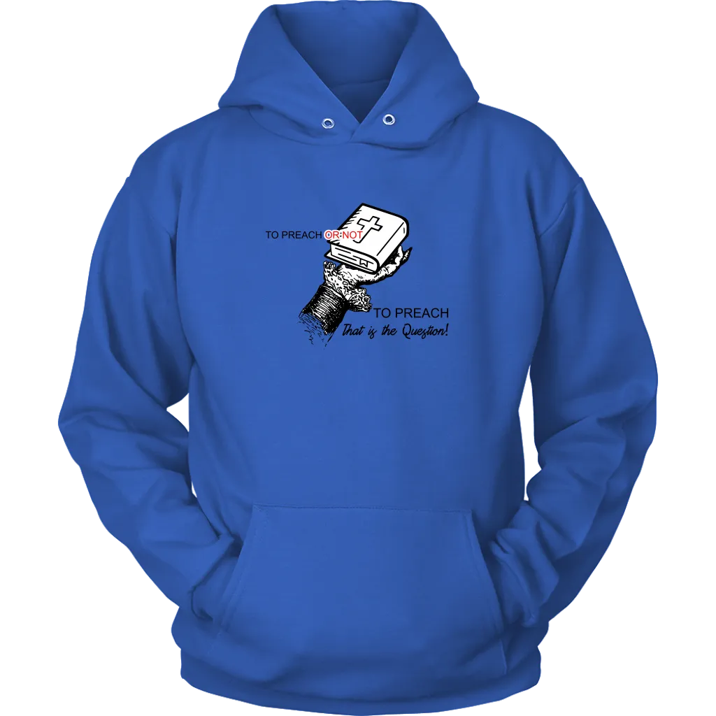 To Preach Or Not To Preach..That's The Question Unisex Hoodie