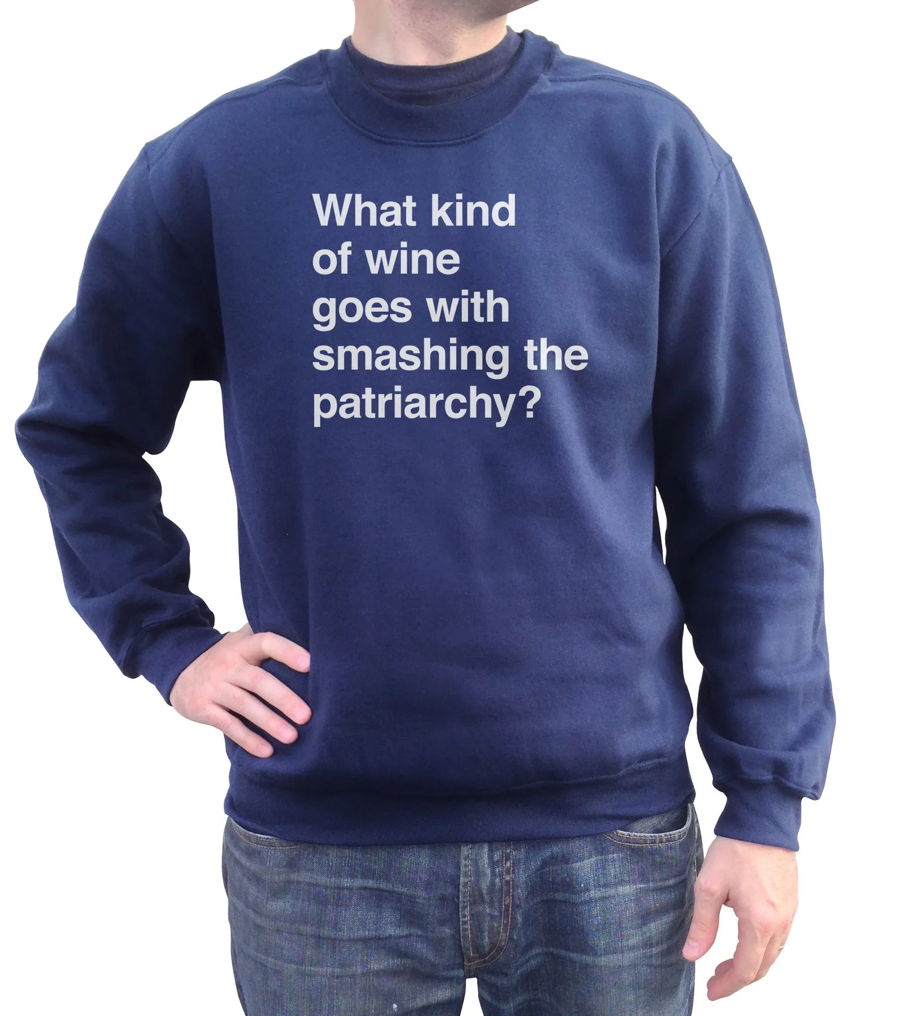 Unisex What Kind of Wine Goes with Smashing the Patriarchy? Sweatshirt - Funny Feminist Shirt